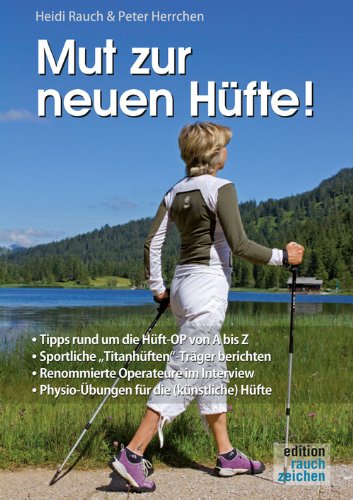 Download Mut zur neuen Hüfte!: Ein Hüft-OP-Mutmach-Buch mit Erfahrungsberichten von sportlichen Hüft-'Titanen' Download Mut zur neuen Hüfte!: Ein Hüft-OP-Mutmach-Buch mit Erfahrungsberichten von sportlichen Hüft-'Titanen'