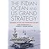 The Indian Ocean and US Grand Strategy: Ensuring Access and Promoting Security (South Asia in World Affairs)