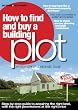 How to Find and Buy a Building Plot: A Step-by-step Guide to Acquiring the Right Land, with the Right Permissions, at the Right Price