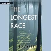 The Longest Race: A Lifelong Runner, an Iconic Ultramarathon, and the Case for Human Endurance | [Ed Ayres]