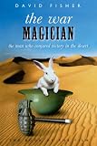 The War Magician: The Man Who Conjured Victory in the Desert