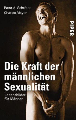 Produkt-Bild: Die Kraft der m&auml;nnlichen Sexualit&auml;t: Lebensbilder f&uuml;r M&auml;nner