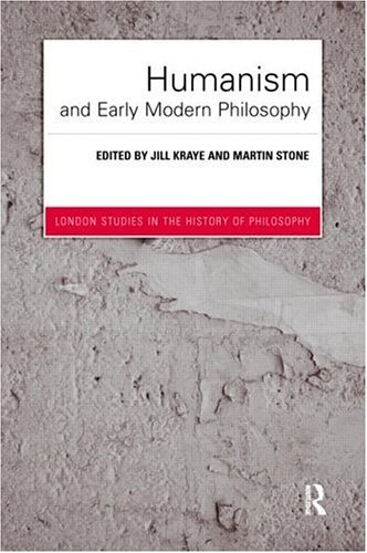 Humanism and Early Modern Philosophy (London Studies in the History of Philosophy) On Sale
