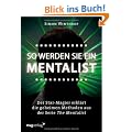 So werden Sie ein Mentalist: Der Star-Magier erkl�rt die geheimen Methoden aus der Serie The Mentalist