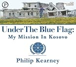 Under The Blue Flag: My Mission in Kosovo