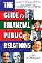 The Guide to Financial Public Relations: How to Stand Out in the Midst of Competitive Clutter