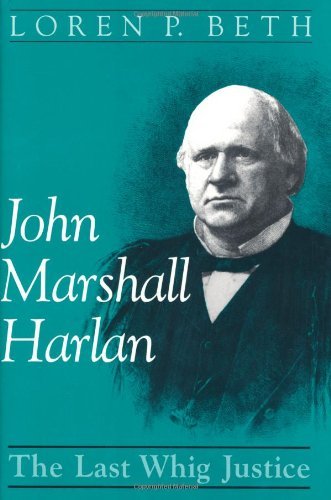 John Marshall Harlan: The Last Whig Justice