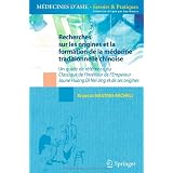 Recherches sur les origines et la formation de la m�decine traditionnelle chinoise : Un guide de r�f�rence du classique de l'int�rieur de l'empereur Jaune Huang di Nei Jing et ses originespar Ernesto Nastari-Micheli