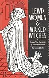 Lewd Women and Wicked Witches : A Study in the Dynamics of Male Domination