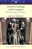 Interest Groups and Congress: Lobbying, Contributions and Influence (Longman Classics Series) (Longman Classics Series)