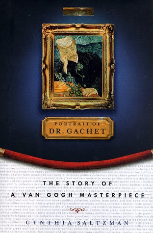 Books: Portrait of Dr. Gachet . The Story of a Van Gogh Masterpiece . Modernism, Money, Politics, Collectors, Dealers, Taste, Greed, and Loss