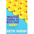 Whatcha Gonna Do with That Duck?: And Other Provocations, 2006-2012