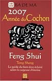 L'ann�e du cochon, Feng Shui Calendrier 2007 : Le guide du bien-�tre �clair� selon la sagesse chinoise