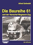 Die Baureihe 61 und der Henschel-Wegmann-Zug
