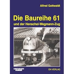 Die Baureihe 61: und der Henschel-Wegmann-Zug