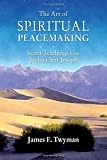The Art of Spiritual Peacemaking: Secret Teachings from Jeshua ben Joseph