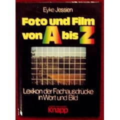 Foto und Film von A bis Z. Lexikon der Fachausdr�cke in Wort und Bild