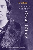 The Complete Works of Oscar Wilde (Collins Classics)