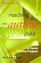 Reaching the Autistic Child, 2nd Edition: A Parent Training Program