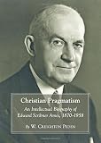 Christian pragmatism : an intellectual biography of Edward Scribner Ames, 1870-1958