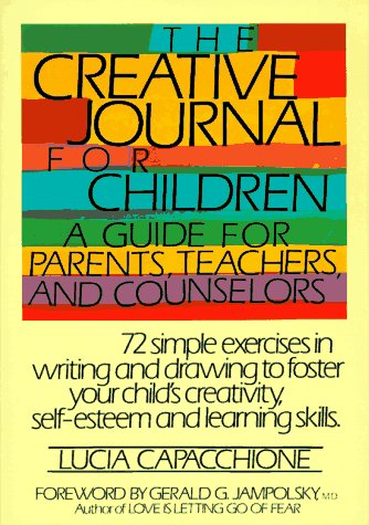The Creative Journal for Children: A Guide for Parents, Teachers, and Counselors