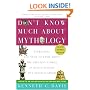 Don't Know Much About Mythology: Everything You Need to Know About the Greatest Stories in Human History but Never Learned