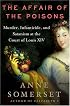 The Affair of the Poisons : Murder, Infanticide, and Satanism at the Court of Louis XIV