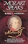 Mozart Speaks: Views on Music, Musicians and the World Mozart Speaks: Views on Music, Musicians and the World