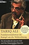 Fundamentalismus im Kampf um die Weltordnung - Die Krisenherde unserer Zeit und ihre historischen Wurzeln - Tariq Ali