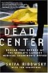 Dead Center: Behind the Scenes at the World's Largest Medical Examiner's Office