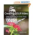 Creating DSLR Video: From Snapshots to Great Shots