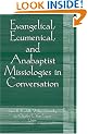 Evangelical, Ecumenical, and Anabaptist Missiologies in Conversation: Essays in Honor of Wilbert R. Shenk
