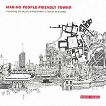 Making People-friendly Towns: Improving the Public Environment in Towns and Cities