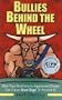 Bullies Behind the Wheel: How Your Reactions to Aggressive Drivers Can Cause Road Rage, or Prevent It!