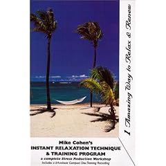 1 Amazing Way to Relax & Renew: Mike Cohen's Instant Relaxation Technique & Training Program