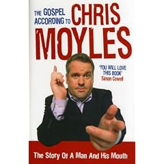 The Gospel According to Chris Moyles: The Story of a Man and His Mouth