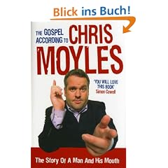 The Gospel According to Chris Moyles. The Story of a Man and His Mouth
