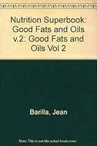 The Nutrition Superbook: The Good Fats and Oils