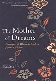 The Mother of Dreams: Portrayals of Women in Modern Japanese Fiction