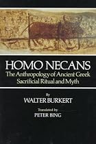 Homo Necans: The Anthropology of Ancient Greek Sacrificial Ritual and Myth