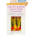 Latin & Caribbean Grocery Stores Demystified: A food lover's guide to the best ingredients in the traditional foods of Mexico, Peru, Chile, Argentina, ... Rico, & Jamaica (Take It with You Guides)