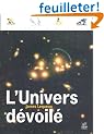 L'Univers d�voil� : Une histoire de l'astronomie de 1910 � aujourd'hui