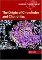 The Origin of Chondrules and Chondrites (Cambridge Planetary Science)