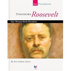 Theodore Roosevelt: Our Twenty-Sixth President (Our Presidents)