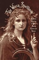 The Wicca Spellbook: A Witch's Collection of Wiccan Spells, Potions and Recipes