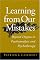 Learning from Our Mistakes: Beyond Dogma in Psychoanalysis and Psychotherapy