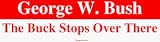 George W. Bush The Buck Stops Over There Bumper Sticker
