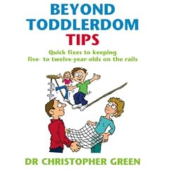 Beyond Toddlerdom Tips: Quick Fixes to Keeping Five to Twelve Year-olds on the Rails