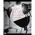 Light It, Shoot It, Retouch It: Learn Step by Step How to Go from Empty Studio to Finished Image