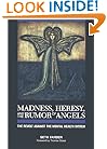 Madness, Heresy, and the Rumor of Angels: The Revolt Against the Mental Health System